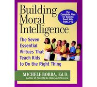 Building Moral Intelligence: The Seven Essential Virtues that Teach Kids to Do the Right Thing