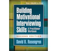 Building Motivational Interviewing Skills, Second Edition: A Practitioner Workbook (Applications of Motivational Interviewing)