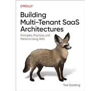 Building Multi-Tenant Saas Architectures – Principles, Practices, and Patterns Using AWS