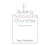 Building Multicultural Churches: Valuing Ethnic Diversity