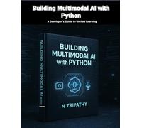 Building Multimodal AI with Python: A Developer’s Guide to Unified Learning