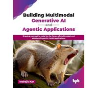 Building Multimodal Generative AI and Agentic Applications : Shaping concept to code for the future of multimodal and advanced agentic GenAI applications