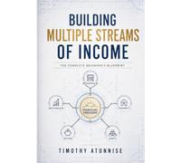 Building Multiple Streams of Income: The Complete Beginner's Blueprint