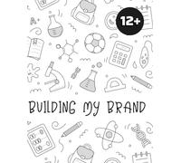 Building My Brand Ages 12 +: Step by Step guide & Journal to building your personal brand & doing what you love