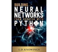 Building Neural Networks from Scratch with Python