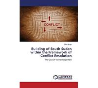 Building of South Sudan within the Framework of Conflict Resolution: The Case of former Upper Nile