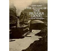 Building of the Panama Canal: In Historic Photographs (1985-05-01)