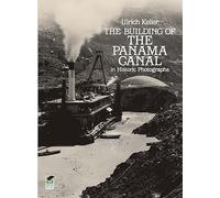 Building of the Panama Canal: In Historic Photographs