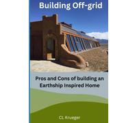 Building Off-Grid: Pros and Cons of Building an Earthship Inspired Home