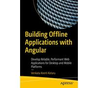 Building Offline Applications with Angular: Develop Reliable, Performant Web Applications for Desktop and Mobile Platforms