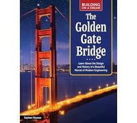 Building on a Dream: The Golden Gate Bridge: Learn about the Design and History of a Beautiful Marvel of Modern Engineering
