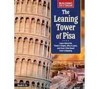 Building on a Dream: The Leaning Tower of Pisa: Learn about the Tower's Origins, Why It Leans, and How It Was Saved from Collapsing