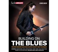 Building On The Blues: Discover Modern Blues Rock Guitar Concepts and Techniques