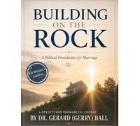 Building on the Rock: A Biblical Premarital Course - Facilitator's Edition