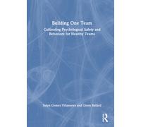 Building One Team : Cultivating Psychological Safety and Behaviors for Healthy Teams