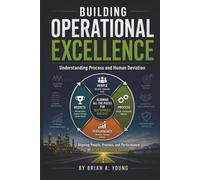 Building Operational Excellence: Aligning people, Process, and Performance to Drive Sustainable Results
