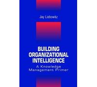 Building Organizational Intelligence: A Knowledge Management Primer
