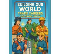 Building Our World: Trade Careers Coloring Book