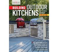 Building Outdoor Kitchens for Every Budget, 2nd Edition : DIY Instructions and Over 300 Photos for Attractive and Functional Kitchens No Matter Your Budget