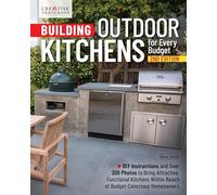 Building Outdoor Kitchens for Every Budget, 2nd Edition: DIY Instructions and Over 300 Photos for Attractive and Functional Kitchens No Matter Your Budget