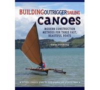 Building Outrigger Sailing Canoes: Modern Construction Methods For Three Fast, Beautiful Boats