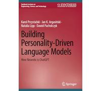 Building Personality-Driven Language Models: How Neurotic is ChatGPT (Synthesis Lectures on Engineering, Science, and Technology)