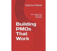 Building PMOs That Work: How Leaders Turn Chaos Into Execution