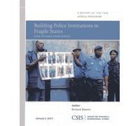Building Police Institutions in Fragile States : Case Studies from Africa