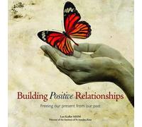 Building Positive Relationships: Freeing Our Present from Our Past