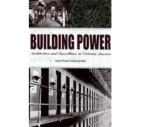 Building Power: Architecture and Surveillance in Victorian America