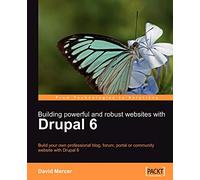 Building Powerful and Robust Websites with Drupal 6: Build your own professional blog, forum, portal or community website with Drupal 6