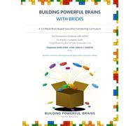 Building Powerful Brains With Bricks-Facilitators Guide: A 15-W rick-Based Executive Functioning Curriculum For Elementary Students with ADHD ... Elementary (K-2) & Older Elementary (3-6)