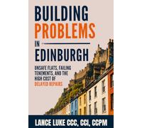 Building Problems in Edinburgh: Unsafe Flats, Failing Tenements, and the High Cost of Delayed Repairs