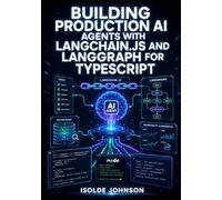 BUILDING PRODUCTION AI AGENTS WITH LANGCHAIN.JS AND LANGGRAPH FOR TYPESCRIPT: Chain LLMs, Build Stateful Agents, Integrate Vector Stores, and Monitor with LangSmith on Node.js