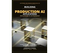 Building Production AI Applications: A Career-and-Capstone Path for Engineers Building Real AI Applications: 4 (From Machine Learning Model to Production Series)