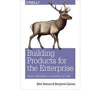 Building Products for the Enterprise – Product Management in Enterprise Software