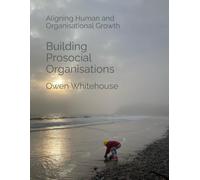 Building Prosocial Organisations: Aligning Human and Organisational Growth