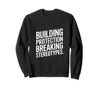 Building Protection Breaking Stereotypes Sweatshirt