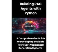 Building RAG Agents with Python: A Comprehensive Guide to Developing Scalable Retrieval-Augmented Generation Systems