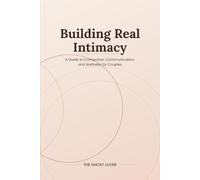 Building Real Intimacy: A Guide to Connection, Communication, and Wellness for Couples