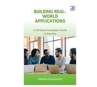 Building Real-World Applications: A Full Stack Developer’s Guide to Success