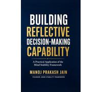Building Reflective Decision-Making Capability: A Practical Application of the Mind Stability Framework