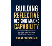 Building Reflective Decision-Making Capability: A Practical Application of the Mind Stability Framework