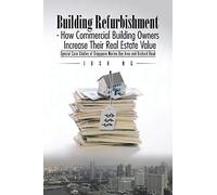 Building Refurbishment - How Commercial Building Owners Increase Their Real Estate Value: Special Case Studies of Singapore Marina Bay Area and Orchard Road