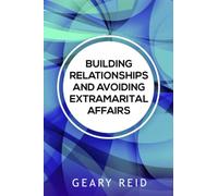 Building Relationships and Avoiding Extramarital Affairs: Author Geary Reid explains how to build a well - rounded relationship that will resist destructive forces and stand the test of time.