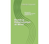 Building Relationships at Work: Self-coaching questions, inspiration, tips, and practical exercises for becoming an awesome manager: Volume 7 (Managerial Competencies Series)