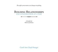 Building Relationships One Conversation at a Time: A Guide for Work and Home