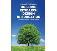 Building Research Design in Education: Theoretically Informed Advanced Methods