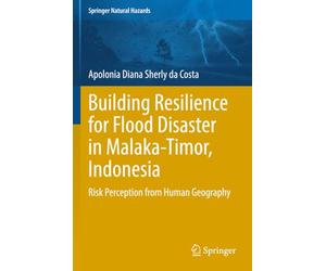 Building Resilience for Flood Disaster in Malaka-Timor, Indonesia: Risk Perception from Human Geography (Springer Natural Hazards)