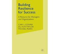 Building Resilience for Success: A Resource for Managers and Organizations